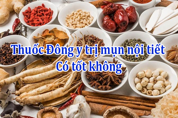 Sử dụng thuốc Đông y trị mụn nội tiết có mang lại hiệu quả hay không.