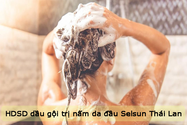 Hướng dẫn sử dụng dầu gội trị nấm da đầu Selsun Thái Lan