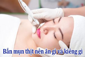 Bắn mụn thịt nên ăn gì và kiêng gì