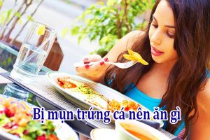 Bị mụn trứng cá nên ăn gì