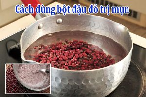 Cách dùng bột đậu đỏ trị mụn