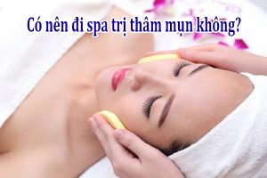 Có nên đi spa trị thâm mụn không
